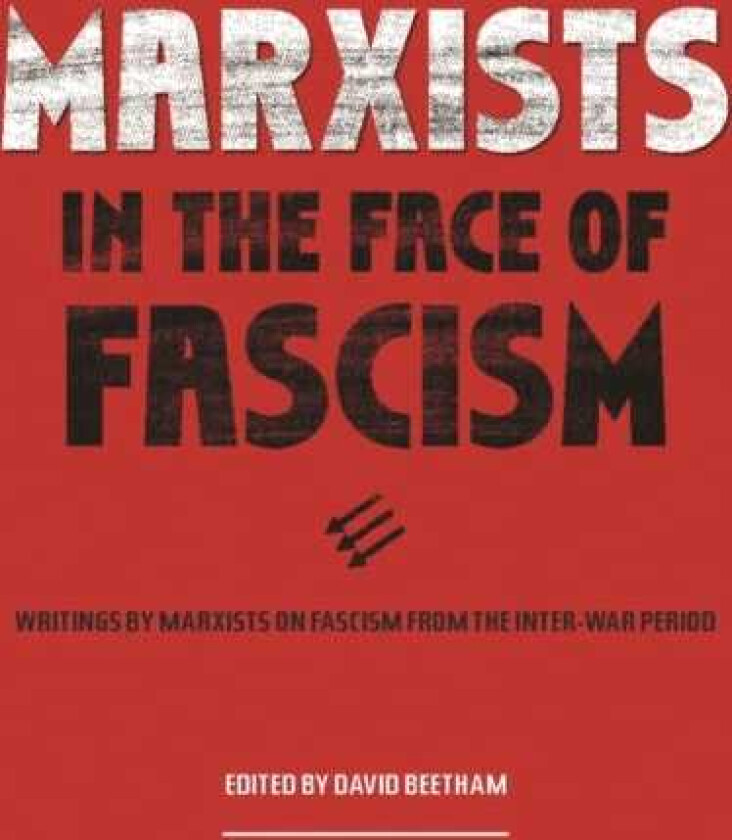 Marxists In The Face Of Fascism Writings by Marxists on Fascism From the Interwar Period