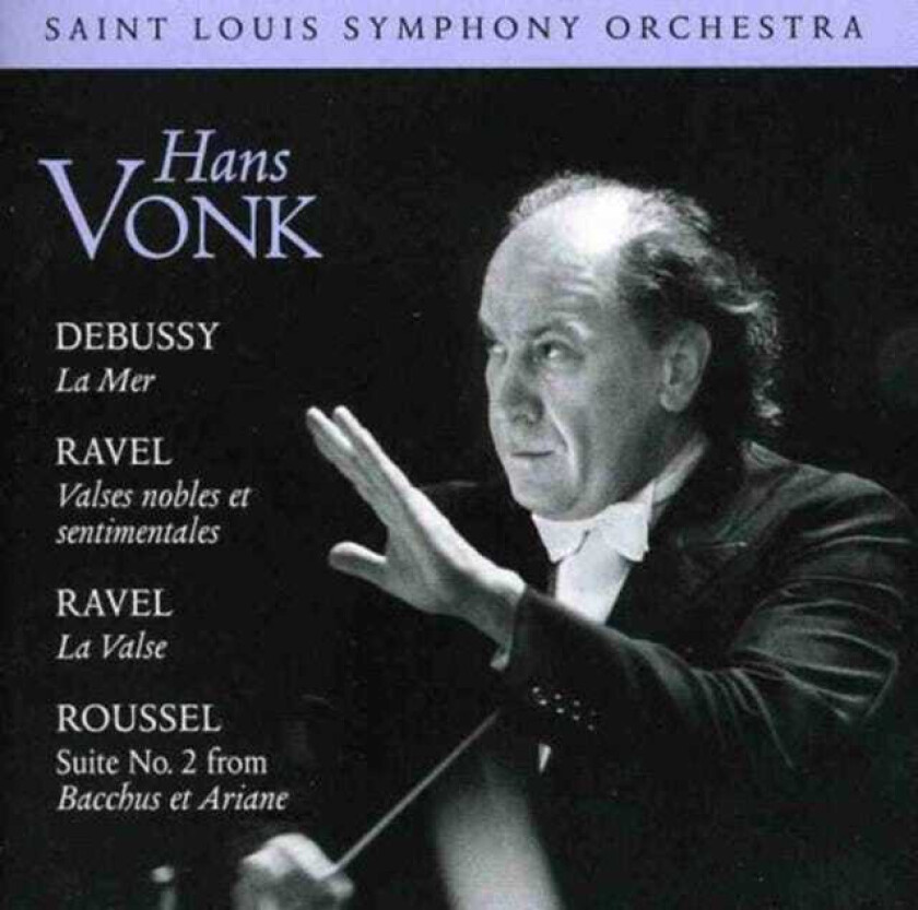 Hans Vonk, St Louis Symphony Orchestra  Debussy: La Mer; Ravel: La Valse; Roussel: Bacchaus et Ariane: Suite No 2  CD