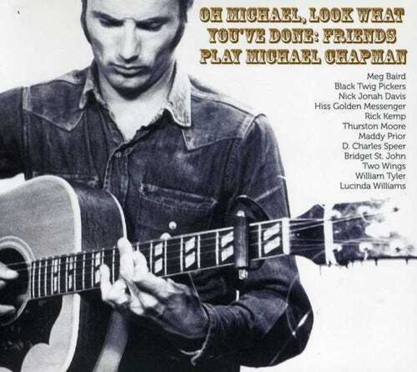 Diverse Artister, Michael Chapman Oh Michael, Look What You've Done: Friends Play Michael Chapman CD