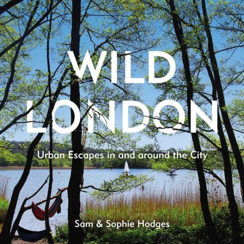 Wild London  Urban Escapes in and around the City