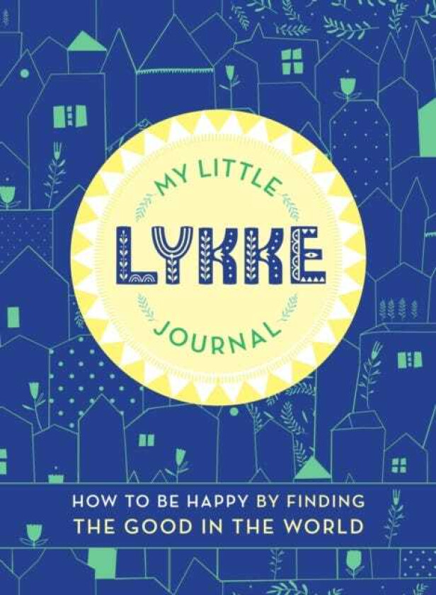 My Little Lykke Journal How to Be Happy by Finding the Good in the World