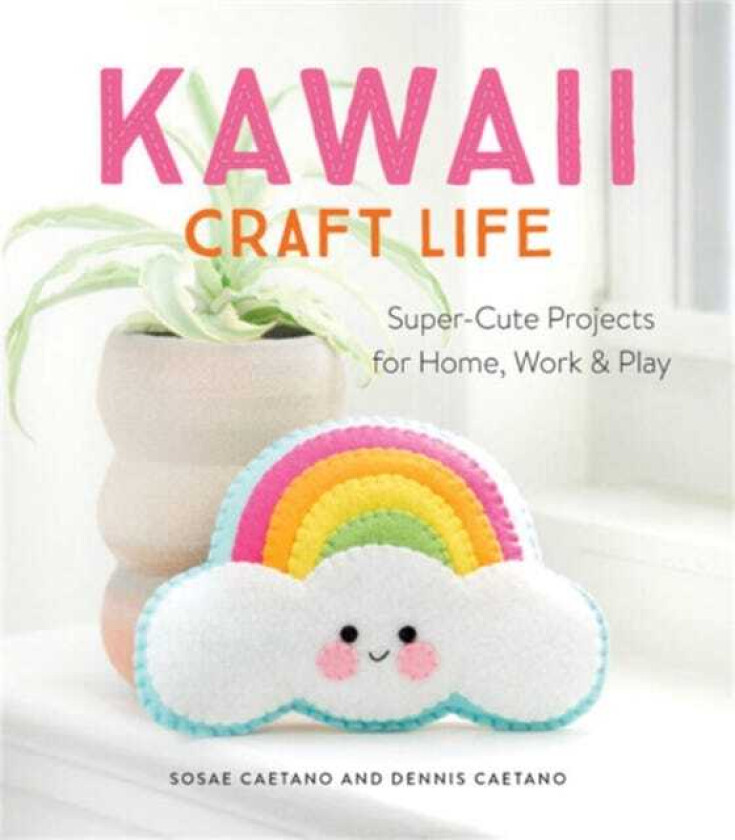 Kawaii Craft Life SuperCute Projects for Home, Work & Play
