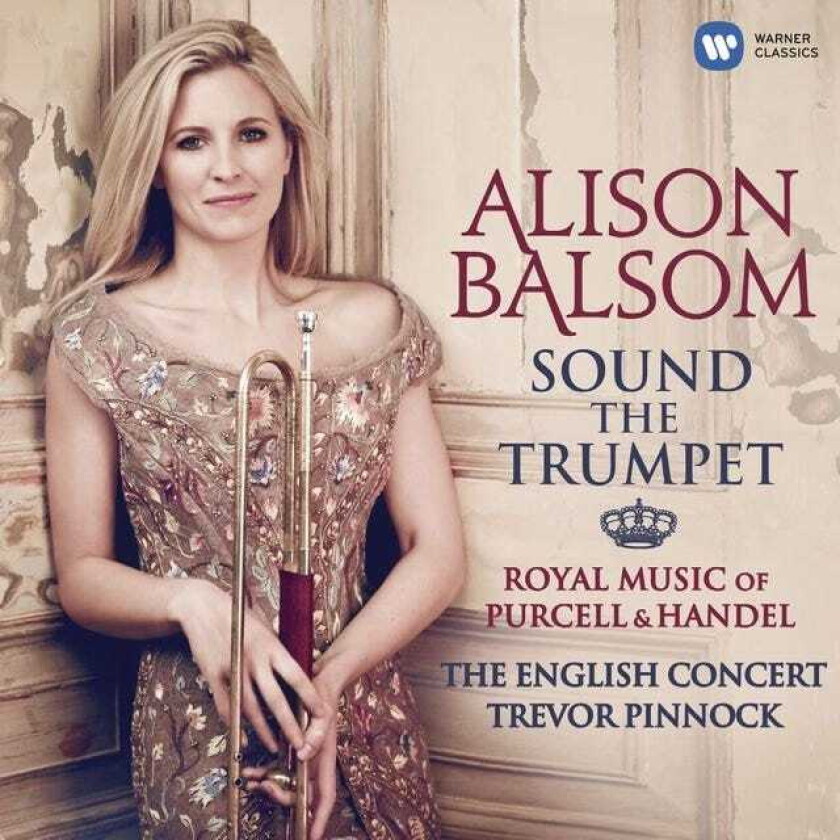 Alison Balsom, Trevor Pinnock, The English Concert Orchestra  Alison Balsom  Sound The Trumpet: Royal Music Of Purcell & Handel  CD