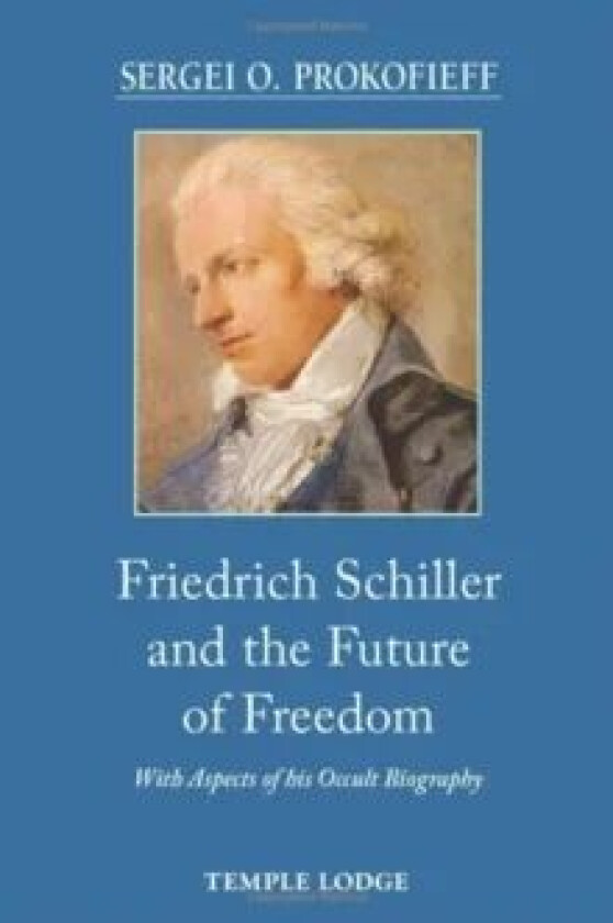 Friedrich Schiller and the Future of Freedom av Sergei O. Prokofieff