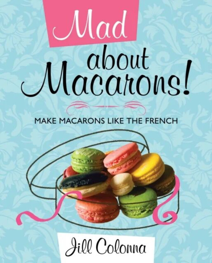 Mad About Macarons! av Jill Colonna