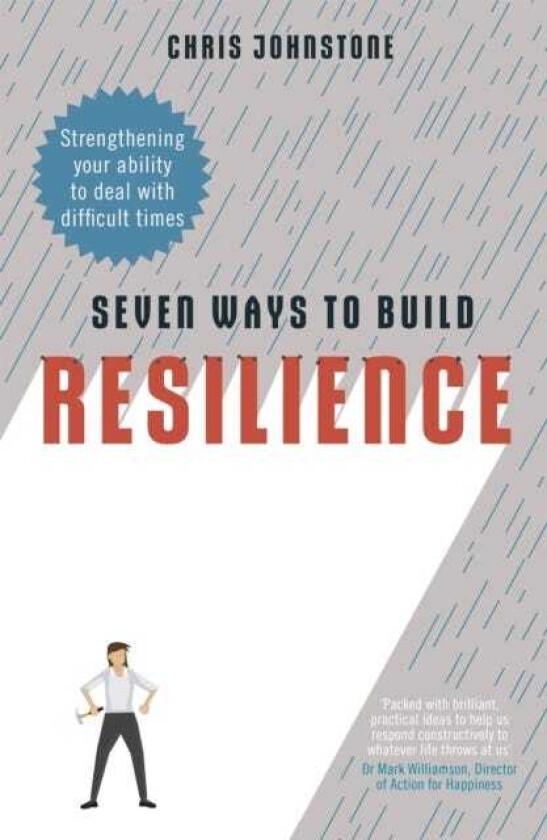 Seven Ways to Build Resilience  Strengthening Your Ability to Deal with Difficult Times