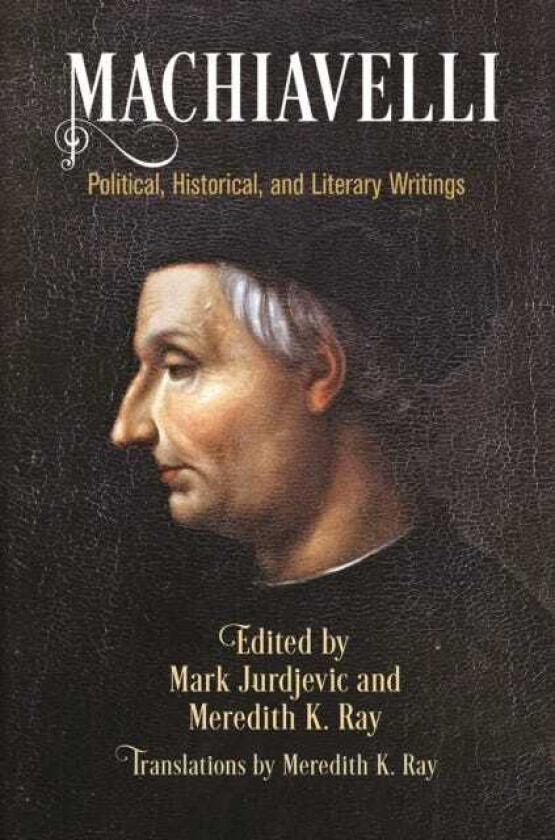 Machiavelli Political, Historical, and Literary Writings