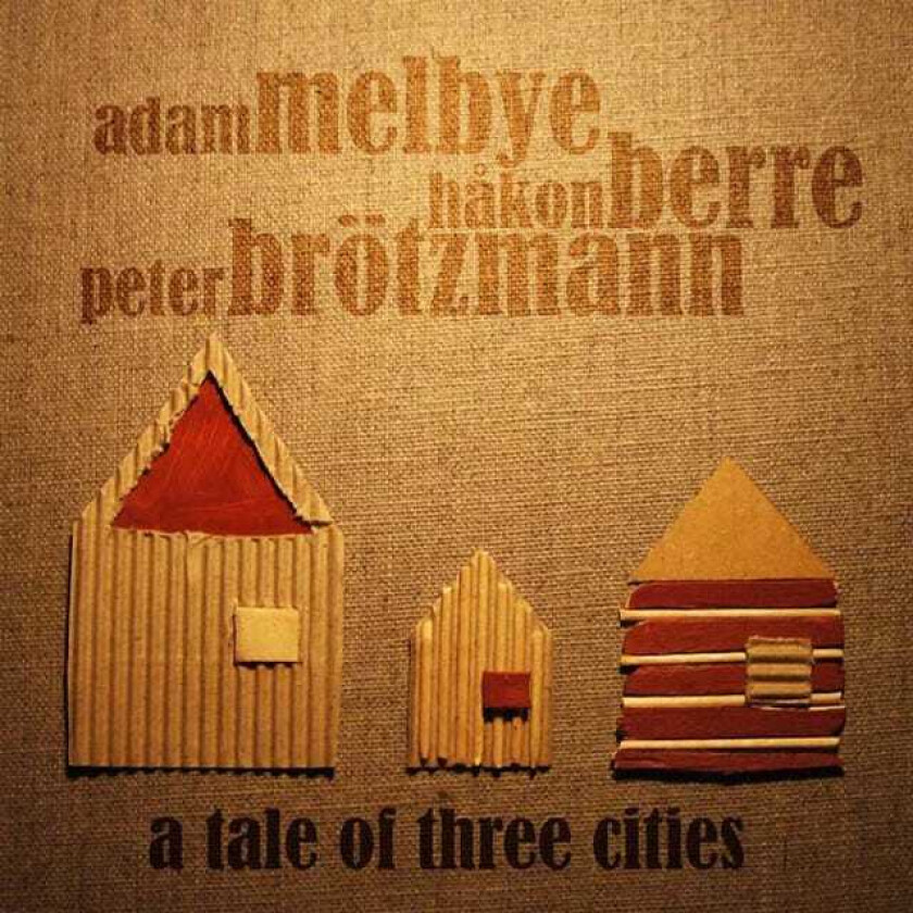 Adam Melbye, Håkon Berre, Peter Brötzmann  A Tale Of Three Cities  CD