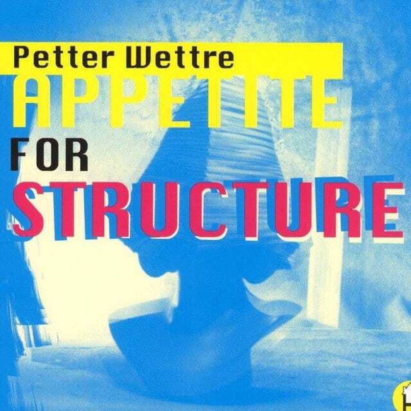 Petter Wettre Appetite For Structure CD