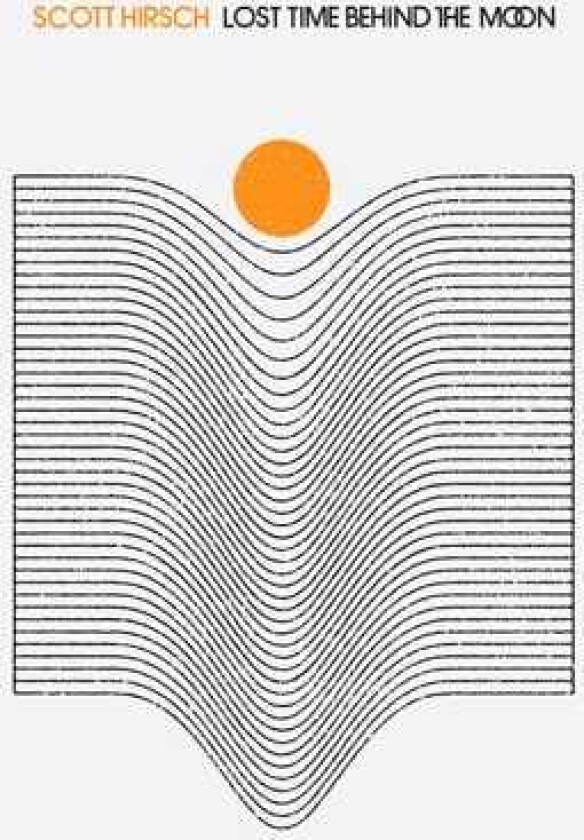 Scott Hirsch Lost Time Behind The Moon LP/Vinyl