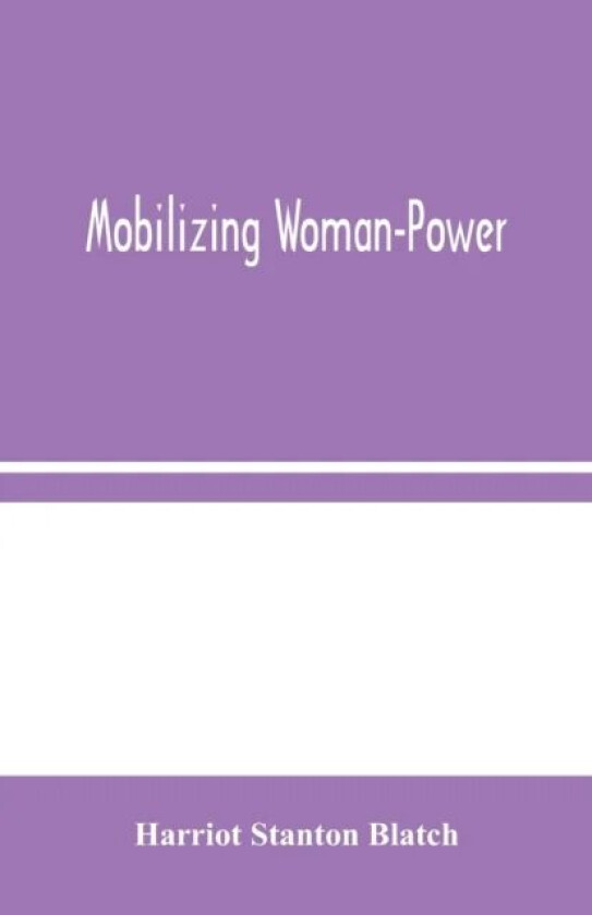Mobilizing Woman-Power av Harriot Stanton Blatch