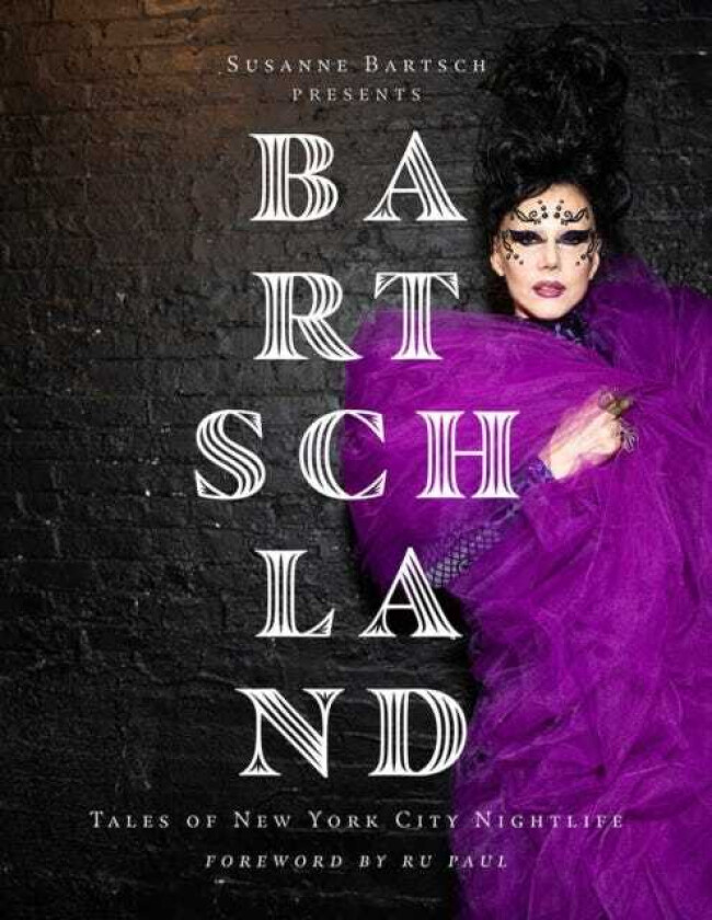 Susanne Bartsch Presents: Bartschland Tales of New York City Nightlife