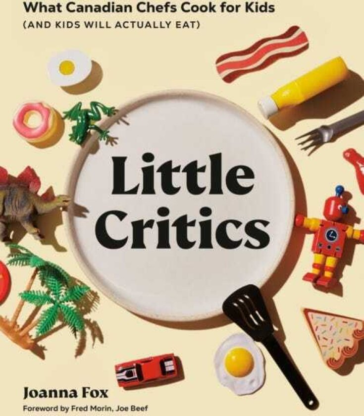 Little Critics What Canadian Chefs Cook for Kids (and Kids Will Actually Eat)