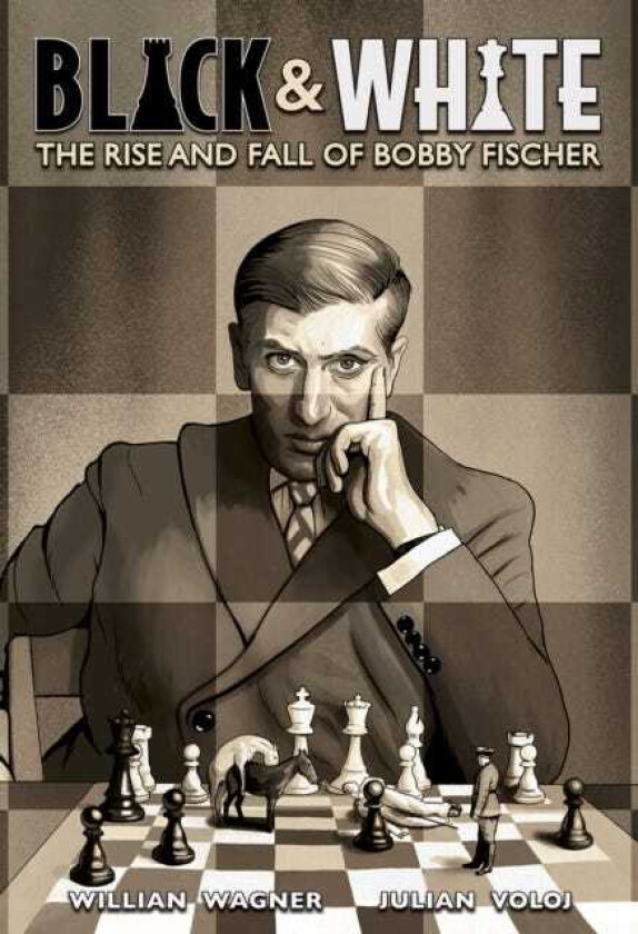 Black and White The Rise and Fall of Bobby Fischer