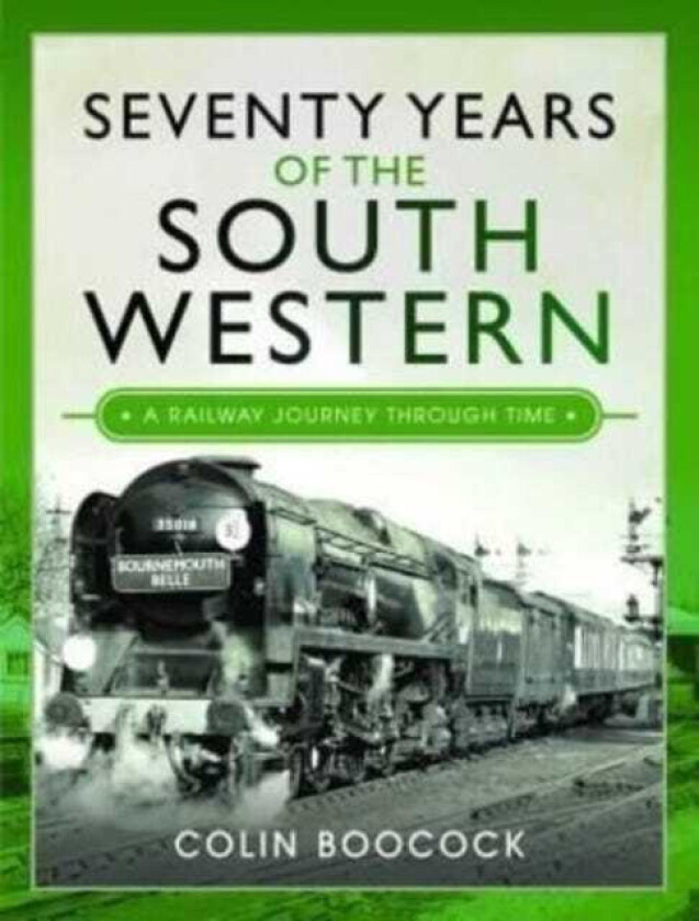 Seventy Years of the South Western A Railway Journey Through Time