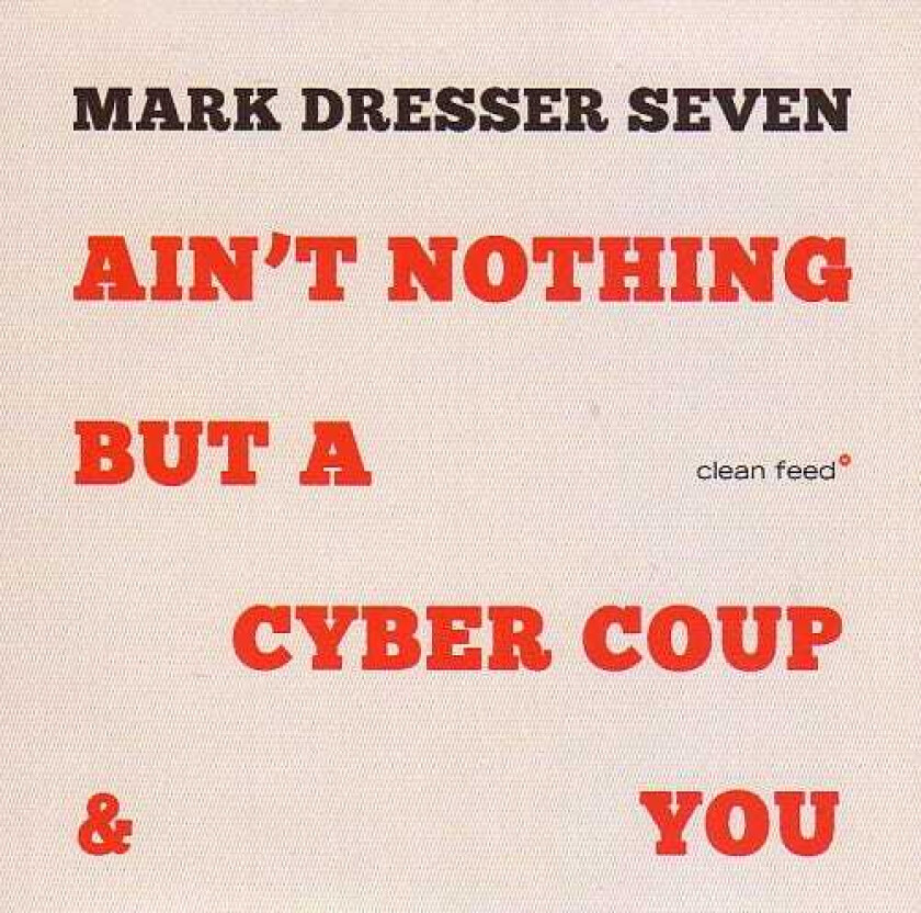 Mark Dresser Seven, Mark Dresser Ain't Nothing But A Cyber Coup You CD
