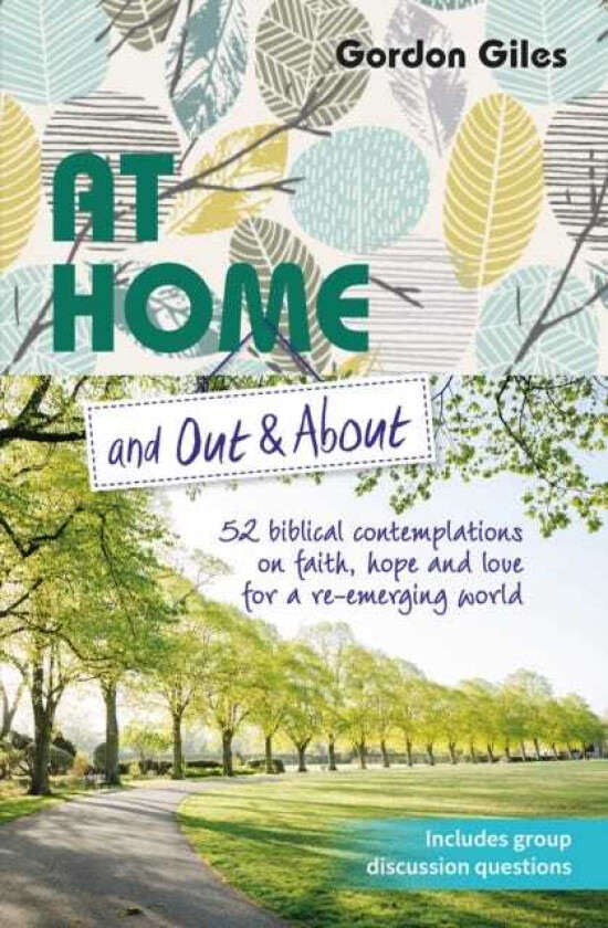 At Home and Out and About 52 biblical contemplations on faith, hope and love for a reemerging world