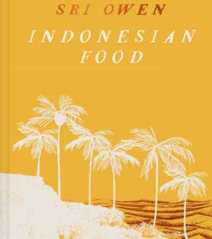 Sri Owen Indonesian Food The New Edition by AwardWinning Food Writer, with 20 New Recipes on Modern Cooking