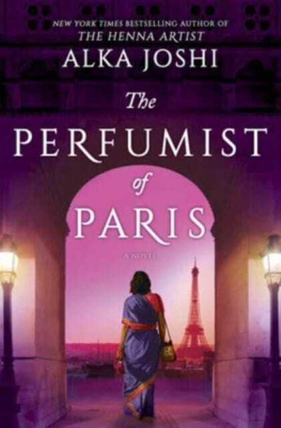 The Perfumist of Paris A novel from the bestselling author of The Henna Artist