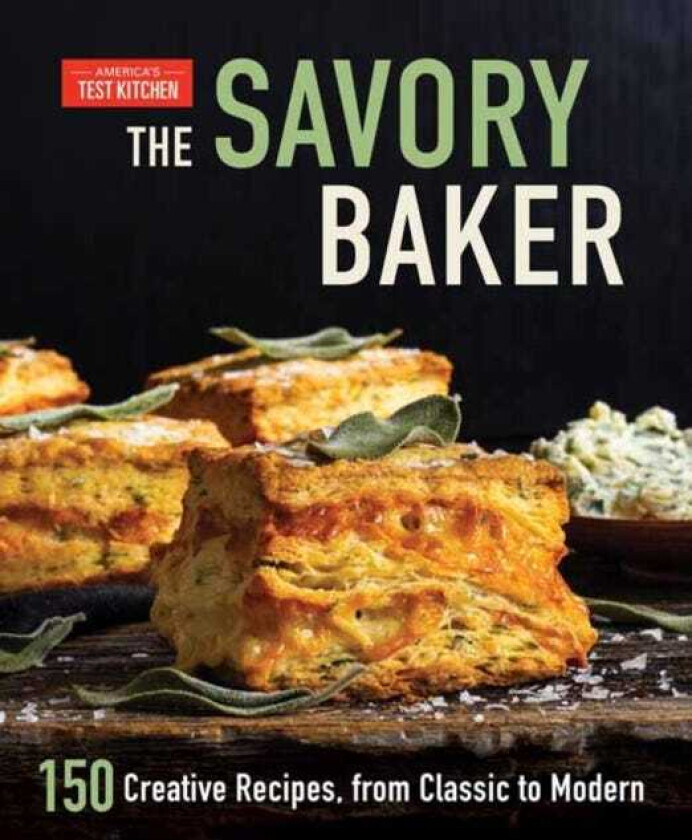 The Savory Baker 150 Creative Recipes, from Classic to Modern