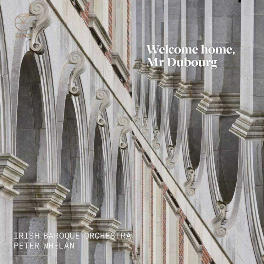 Matthew Dubourg, Irish Baroque Orchestra, Peter Whelan  Welcome Home, Mr Dubourg  CD