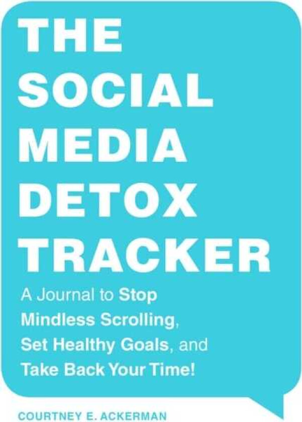 The Social Media Detox Tracker A Journal to Stop Mindless Scrolling, Set Healthy Goals, and Take Back Your Time!