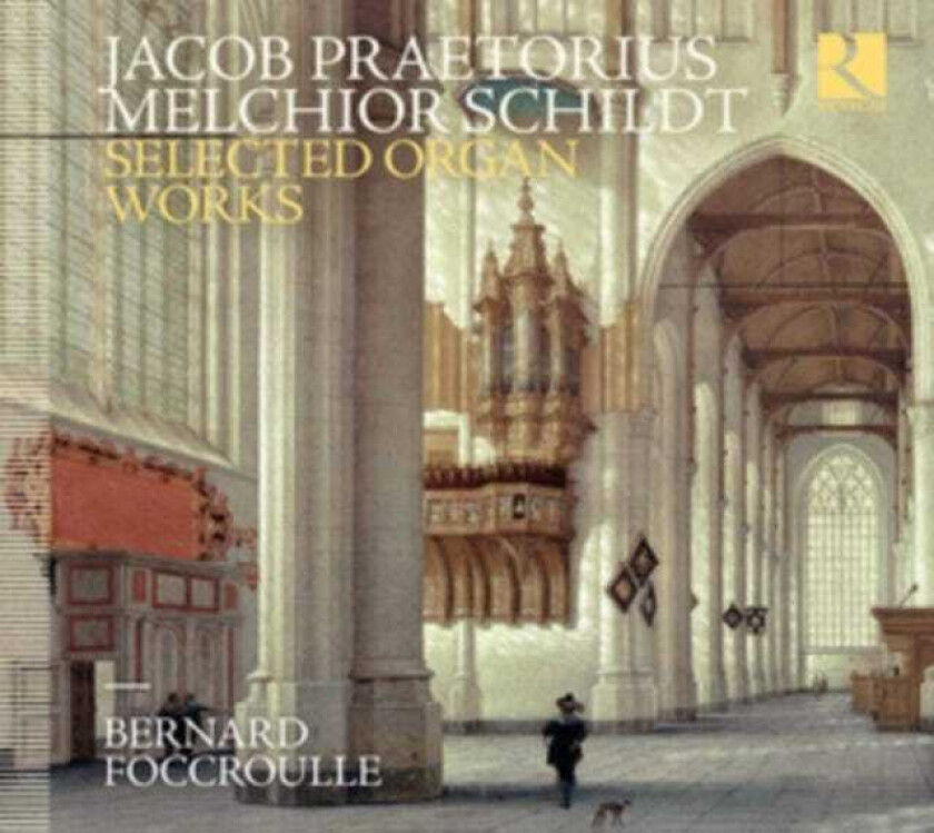 Jacob Praetorius, Melchior Schildt, Bernard Foccroulle  Praetorius & Schildt: Selected Organ Works  CD