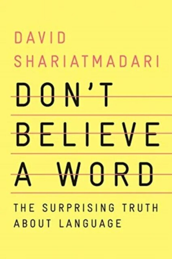 Don't Believe a Word - The Surprising Truth About Language av David Shariatmadari