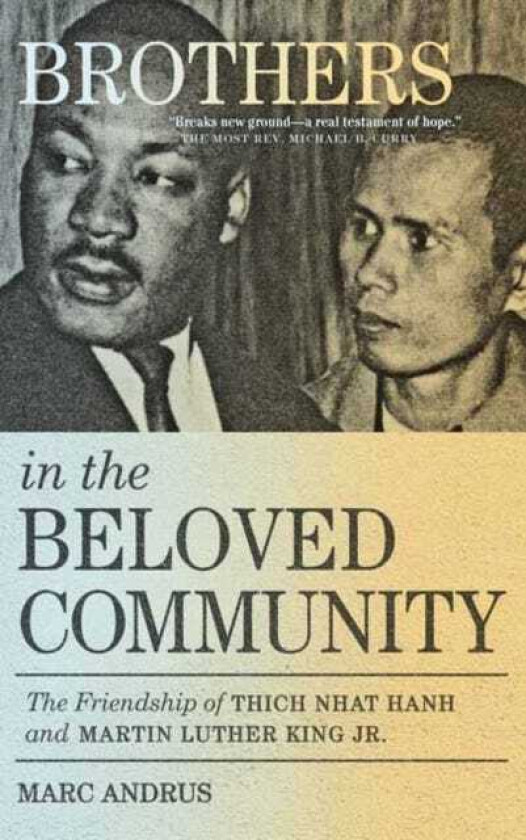 Brothers in the Beloved Community The Friendship of Thich Nhat Hanh and Martin Luther King Jr.
