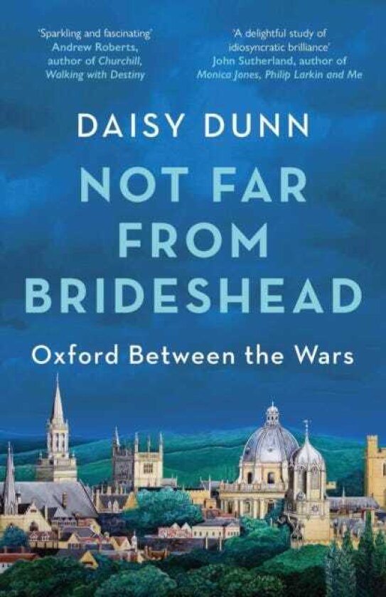 Not Far From Brideshead Oxford Between the Wars