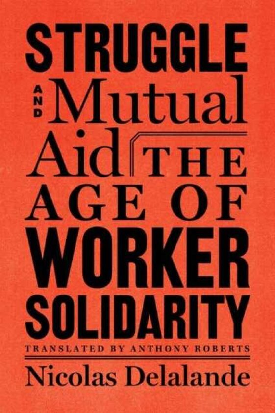 Struggle And Mutual Aid The Age of Worker Solidarity