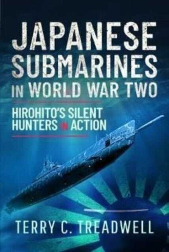 Japanese Submarines in World War Two Hirohito's Silent Hunters in Action
