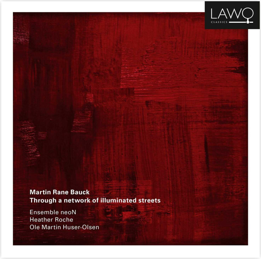 Ensemble neoN, Martin Rane Bauck Bauck: Through A Network Of Illuminated Streets CD