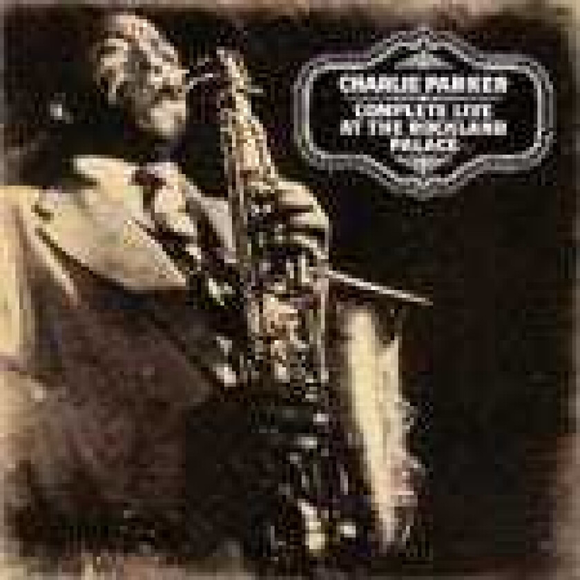 Charlie Parker  Complete Live At The Rockland Palace  CD