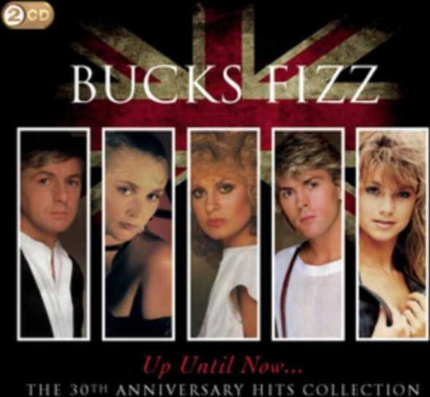 Bucks Fizz Up Until Now...The 30th Anniversary Hits Collection CD