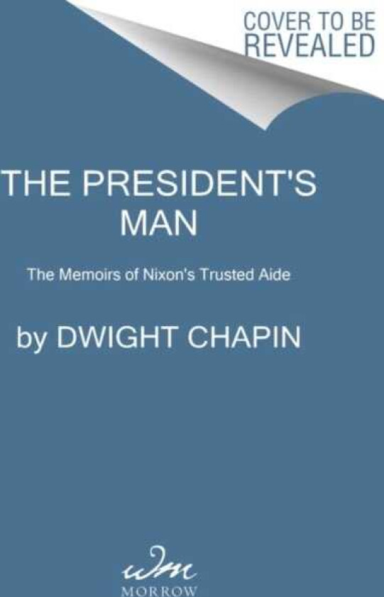 The President's Man The Memoirs of Nixon's Trusted Aide