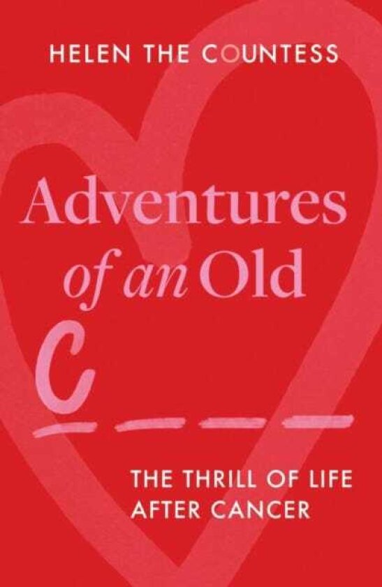 Adventures of an Old CxNT The Thrill of Life After Cancer