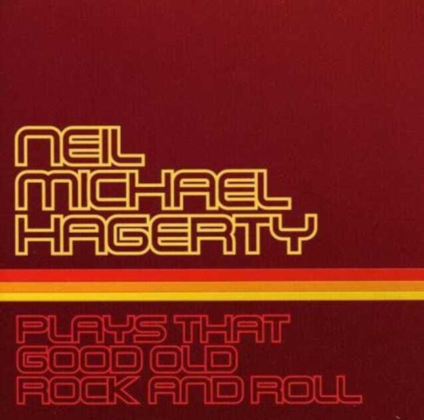 Neil Michael Hagerty  Play That Good Old Rock And Roll  CD