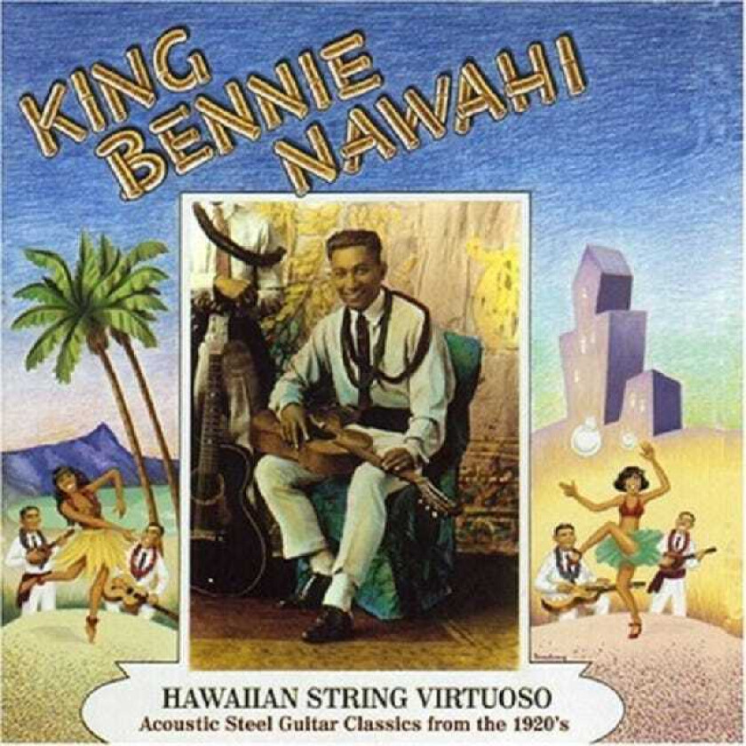 King Bennie Nawahi Hawaiian String Virtuoso Acoustic Steel Guitar Classics From The 1920s CD