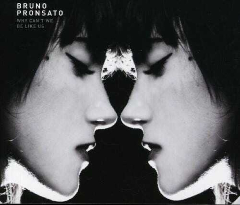 Bruno Pronsato Why Can't We Be Like Us CD