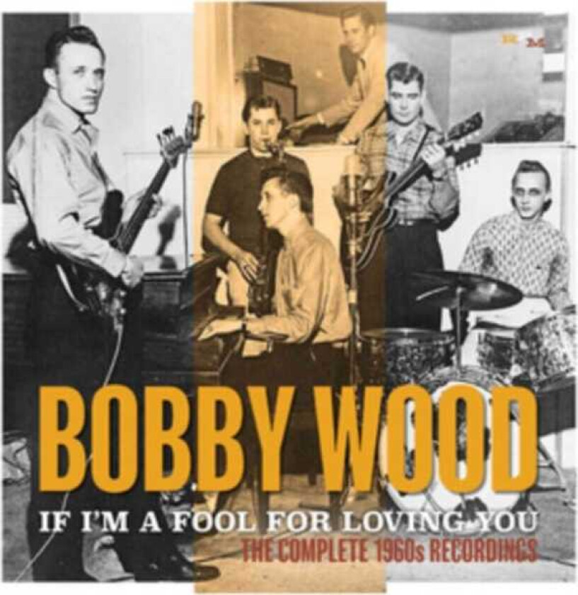Bobby Wood If I'm A Fool For Loving You: The Complete 1960s Recordings CD