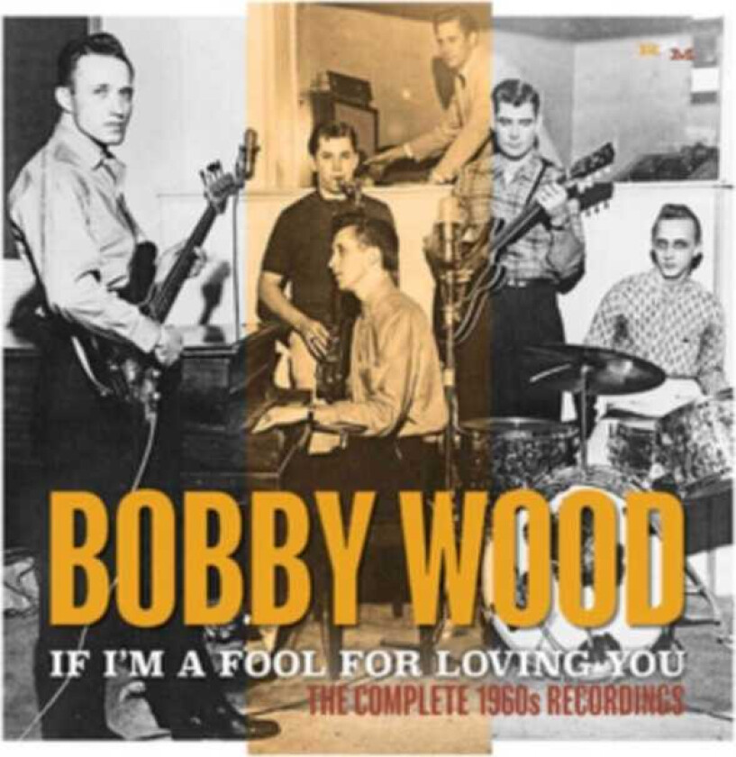 Bobby Wood  If I'm A Fool For Loving You: The Complete 1960s Recordings  CD