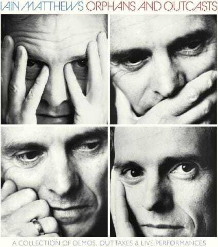 Iain Matthews Orphans And Outcasts A Collections Of Demos, Outtakes & Live Performances Volumes IIV CD