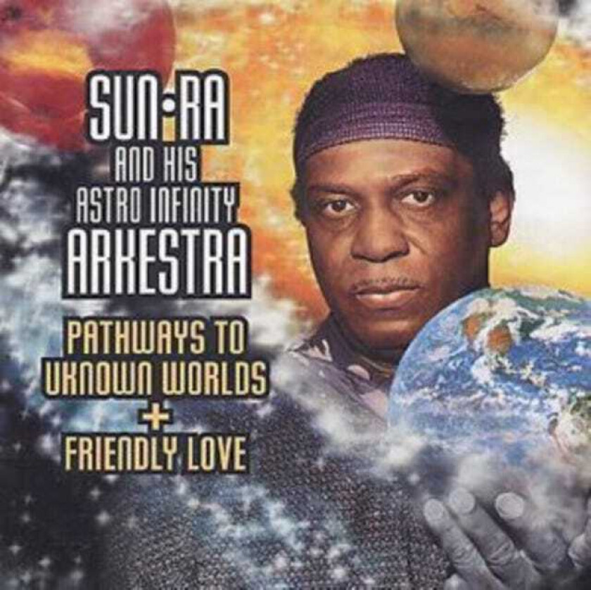 Sun Ra  Pathways To Unknown Worlds/Friendly Love  CD