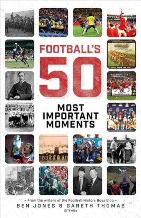 Football's Fifty Most Important Moments av Ben Jones, Gareth Thomas
