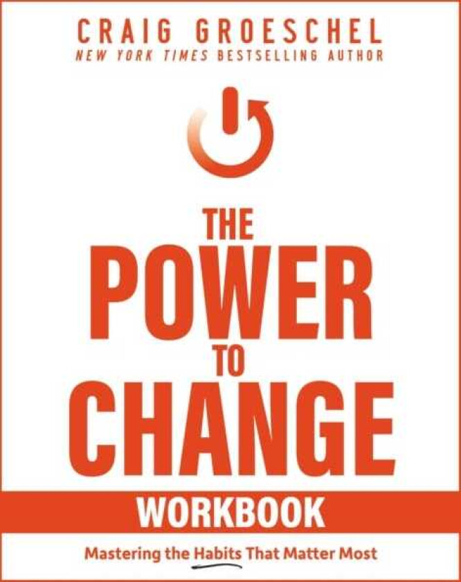 The Power to Change Workbook Mastering the Habits That Matter Most