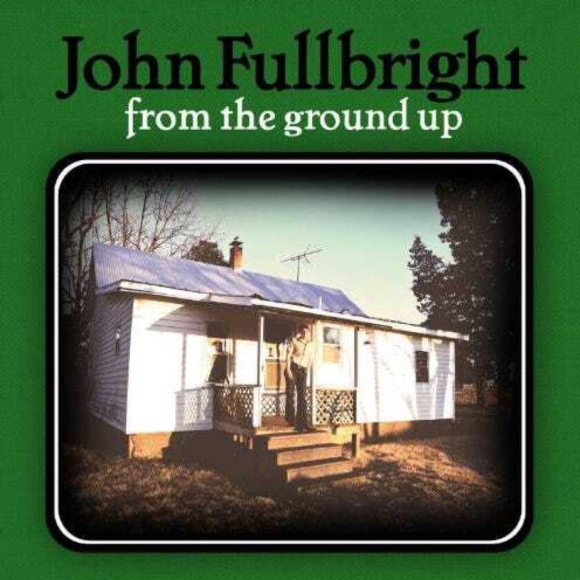 John Fullbright From The Ground Up CD