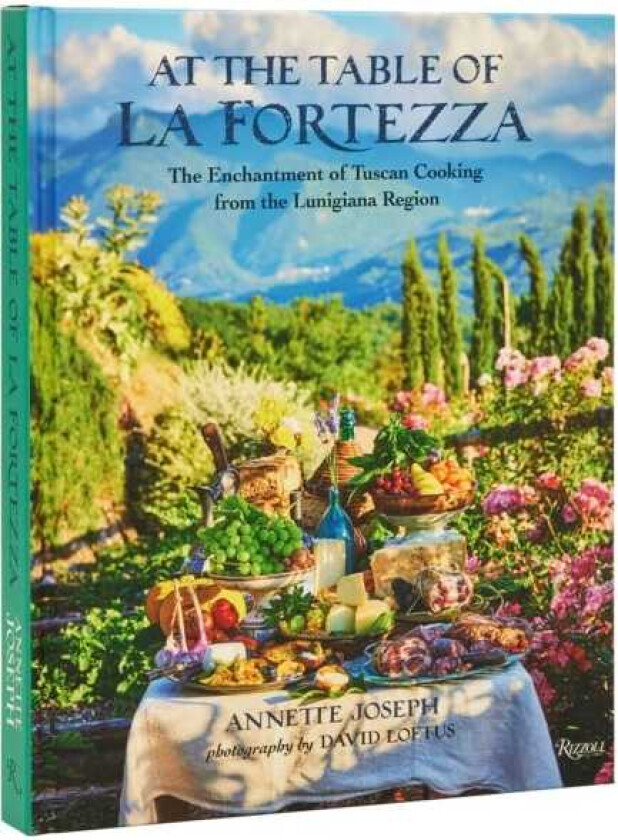 At the Table of La Fortezza  The Enchantment of Tuscan Cooking From the Lunigiana Region