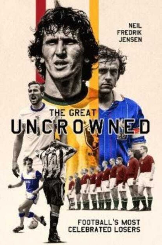 The Great Uncrowned Football Most Celebrated Losers