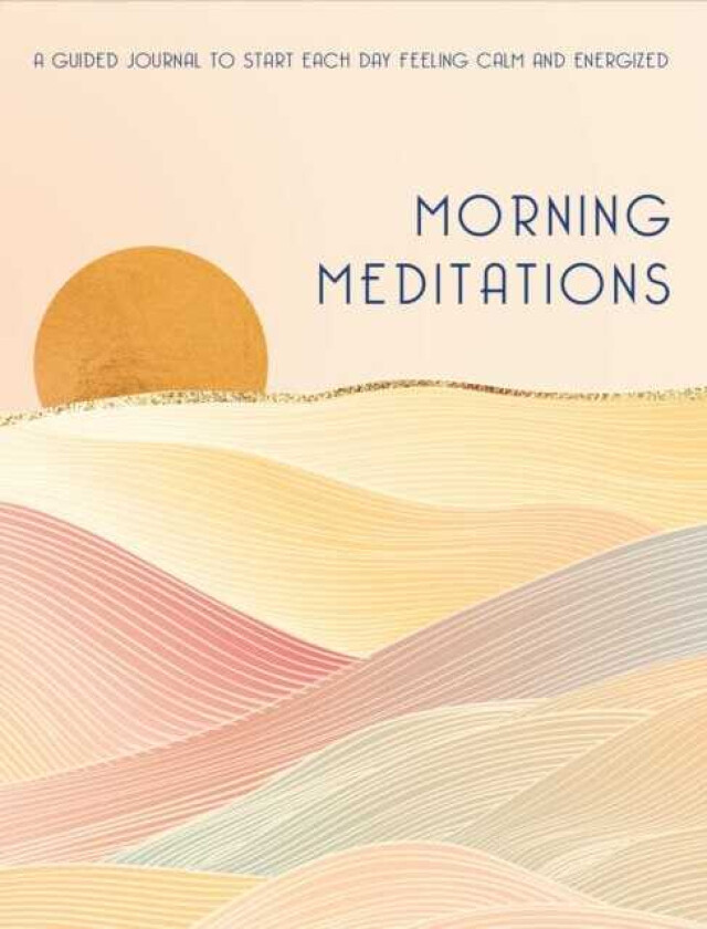 Morning Meditations A Guided Journal to Start Each Day Feeling Calm and Energized